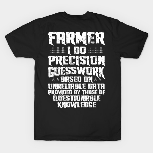 Farmer Funny Job Description Distressed I Do Precision Guesswork Based On Unreliable Data by Murder By Text